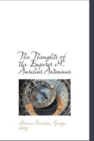 Cover of The Thoughts of the Emperor M. Aurelius Antoninus