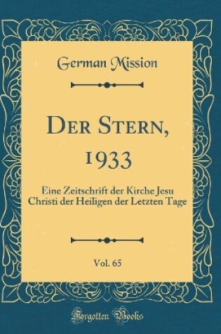 Cover of Der Stern, 1933, Vol. 65: Eine Zeitschrift der Kirche Jesu Christi der Heiligen der Letzten Tage (Classic Reprint)