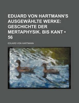 Book cover for Eduard Von Hartmann's Ausgewahlte Werke (56); Geschichte Der Mertaphysik. Bis Kant