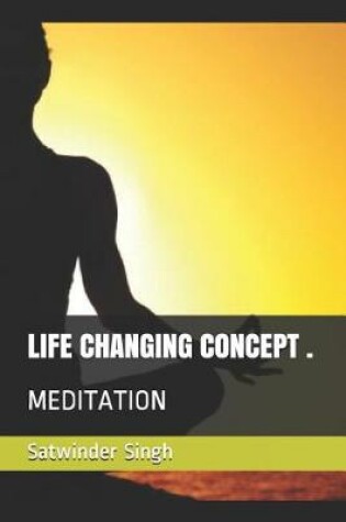 Cover of Life Changing Concept, Meditation