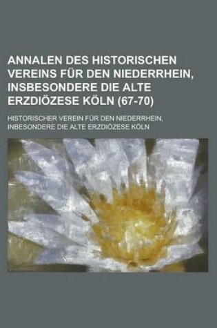 Cover of Annalen Des Historischen Vereins Fur Den Niederrhein, Insbesondere Die Alte Erzdiozese Koln (67-70)