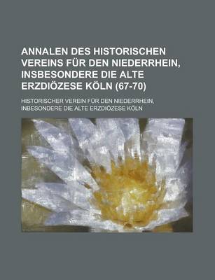 Book cover for Annalen Des Historischen Vereins Fur Den Niederrhein, Insbesondere Die Alte Erzdiozese Koln (67-70)