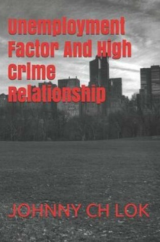 Cover of Unemployment Factor And High Crime Relationship