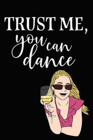 Cover of Trust Me, You Can Dance