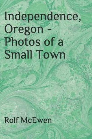 Cover of Independence, Oregon - Photos of a Small Town