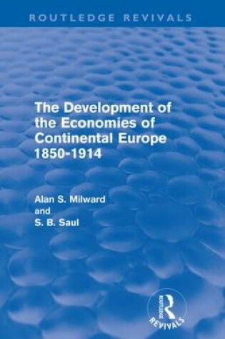 Cover of The Development of the Economies of Continental Europe 1850-1914 (Routledge Revivals)