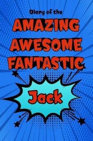 Cover of Diary of the Amazing Awesome Fantastic Jack