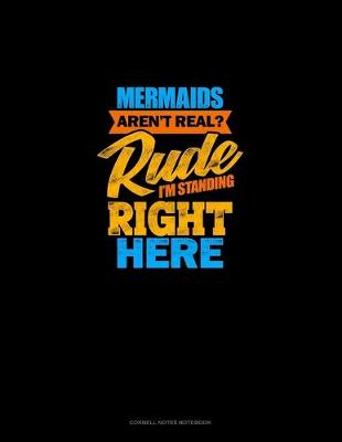 Cover of Mermaids Aren't Real? Rude, I'm Standing Right Here