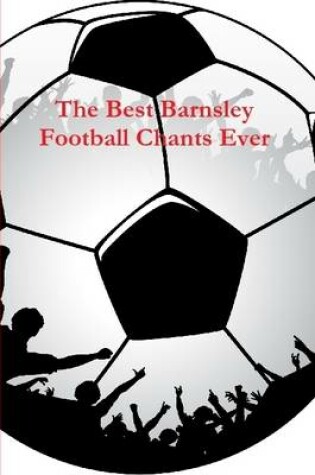 Cover of The Best Barnsley Football Chants Ever