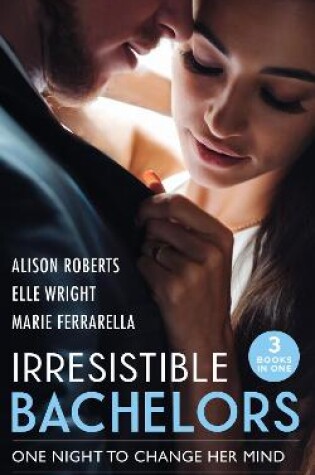 Cover of Irresistible Bachelors: One Night To Change Her Mind