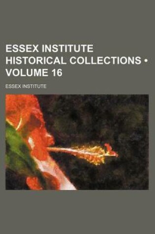 Cover of Essex Institute Historical Collections (Volume 16)