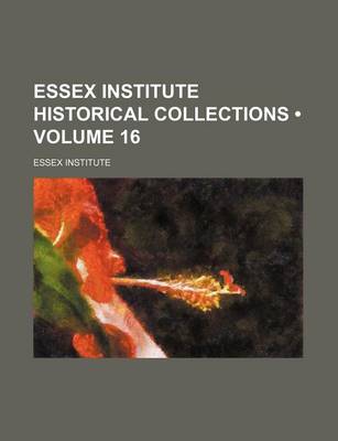 Book cover for Essex Institute Historical Collections (Volume 16)