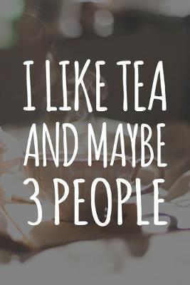 Book cover for I Like Tea and Maybe 3 People