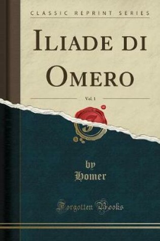 Cover of Iliade Di Omero, Vol. 1 (Classic Reprint)