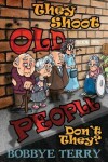 Book cover for They Shoot Old People, Don't They?