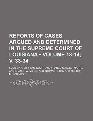 Book cover for Reports of Cases Argued and Determined in the Supreme Court of Louisiana (Volume 13-14; V. 33-34 )