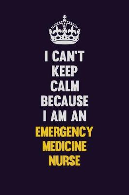 Book cover for I can't Keep Calm Because I Am An emergency medicine nurse