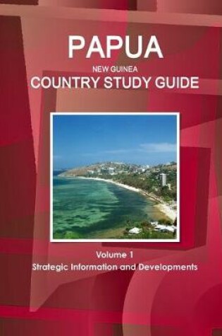 Cover of Papua New Guinea Country Study Guide Volume 1 Strategic Information and Developments