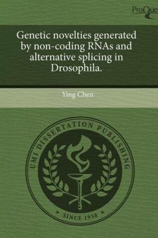 Cover of Genetic Novelties Generated by Non-Coding Rnas and Alternative Splicing in Drosophila.