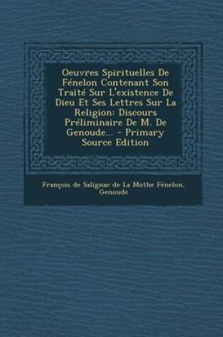 Cover of Oeuvres Spirituelles de Fenelon Contenant Son Traite Sur l'Existence de Dieu Et Ses Lettres Sur La Religion