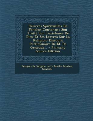 Book cover for Oeuvres Spirituelles de Fenelon Contenant Son Traite Sur l'Existence de Dieu Et Ses Lettres Sur La Religion