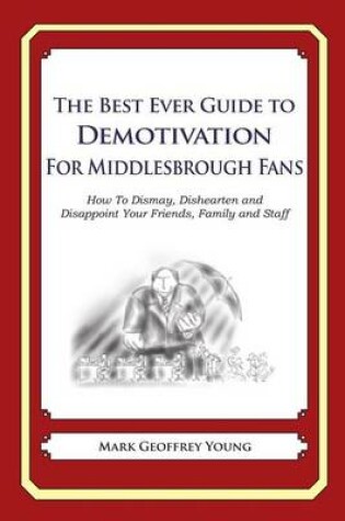 Cover of The Best Ever Guide to Demotivation for Middlesbrough Fans