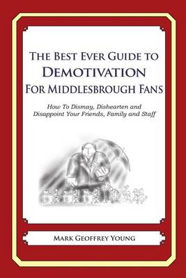 Book cover for The Best Ever Guide to Demotivation for Middlesbrough Fans