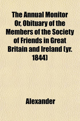Book cover for The Annual Monitor Or, Obituary of the Members of the Society of Friends in Great Britain and Ireland (Yr. 1844)
