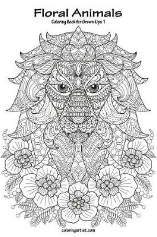 Cover of Floral Animals Coloring Book for Grown-Ups 1