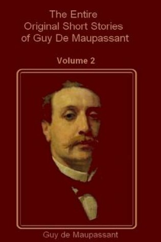 Cover of The Entire Original Short Stories of Guy De Maupassant, Vol. 2 (Illustrated)