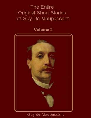 Book cover for The Entire Original Short Stories of Guy De Maupassant, Vol. 2 (Illustrated)