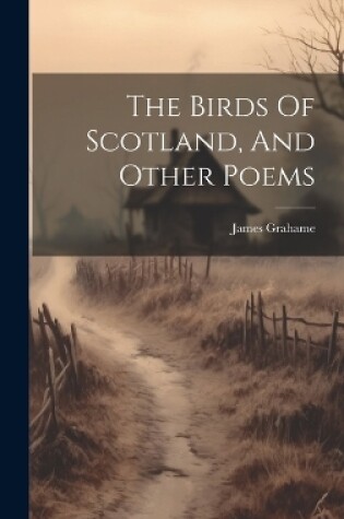 Cover of The Birds Of Scotland, And Other Poems