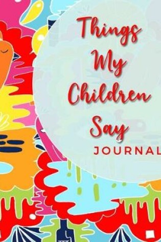 Cover of Things My Children Say Journal