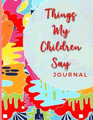 Book cover for Things My Children Say Journal