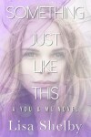 Book cover for Something Just LIke This