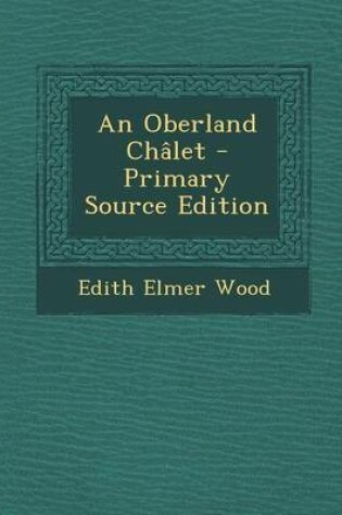 Cover of An Oberland Ch let - Primary Source Edition