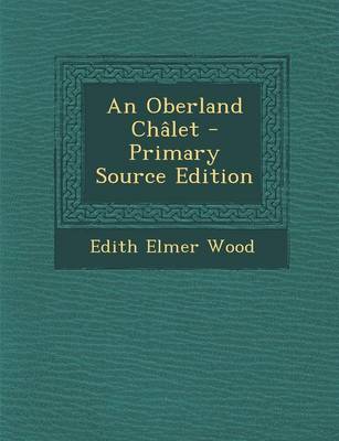 Book cover for An Oberland Ch let - Primary Source Edition