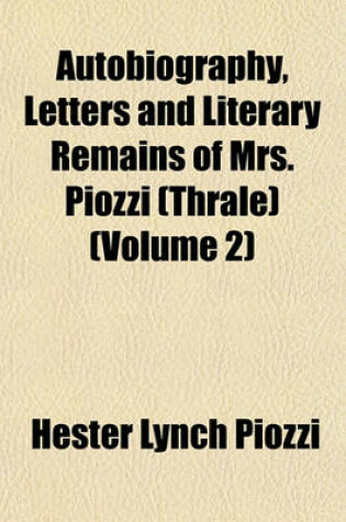 Cover of Autobiography, Letters and Literary Remains of Mrs. Piozzi (Thrale) (Volume 2)