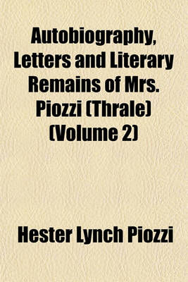 Book cover for Autobiography, Letters and Literary Remains of Mrs. Piozzi (Thrale) (Volume 2)