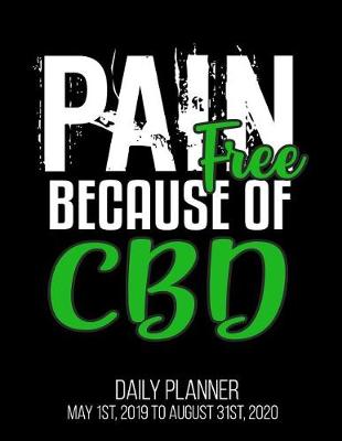 Book cover for Pain Free Because Of CBD Daily Planner May 1st, 2019 to August 31st, 2020