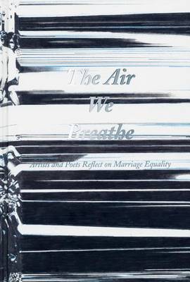 Cover of The Air We Breathe - Artists and Poets Reflect on Marriage Equality