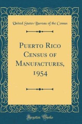 Cover of Puerto Rico Census of Manufactures, 1954 (Classic Reprint)