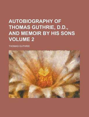 Book cover for Autobiography of Thomas Guthrie, D.D., and Memoir by His Sons Volume 2