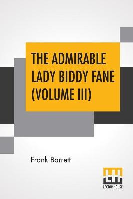 Book cover for The Admirable Lady Biddy Fane (Volume III)