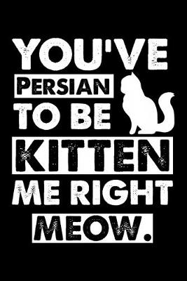 Book cover for You've Persian To Be Kitten Me Right Meow