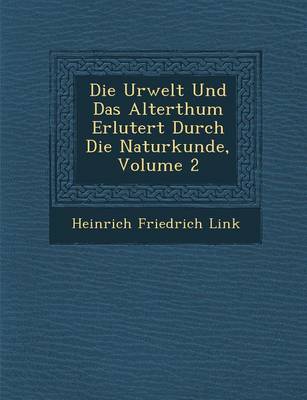 Book cover for Die Urwelt Und Das Alterthum Erl Utert Durch Die Naturkunde, Volume 2