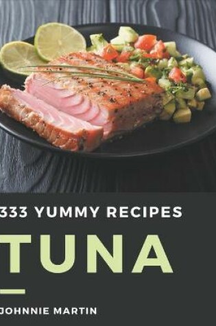 Cover of 333 Yummy Tuna Recipes