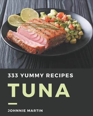 Book cover for 333 Yummy Tuna Recipes