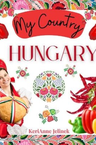 Cover of Hungary - Social Studies for Kids, Hungarian Culture, Traditions, Music, Art, History, World Travel for Kids, Children's Explore Europe Books