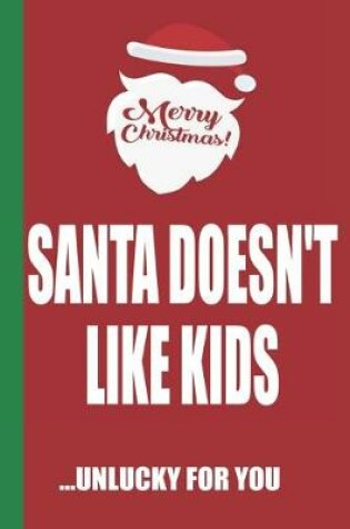 Cover of Merry Christmas Santa Doesn't Like Kids Unlucky For You